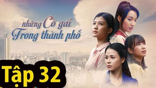 Preview Những cô gái trong thành phố tập 32: Xuân ngã giá với Mai giành Tùng