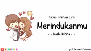 Lirik Lagu Merindukanmu - Dash Uchiha | Versi Animasi | Sungguh dirimu membuatku terlalu bersemangat