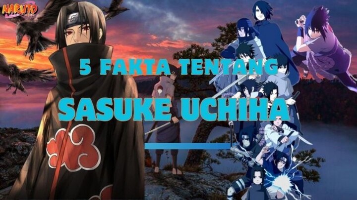 5 FAKTA TENTANG SASUKE UCHIHA || ~ NARUTO ~ ||