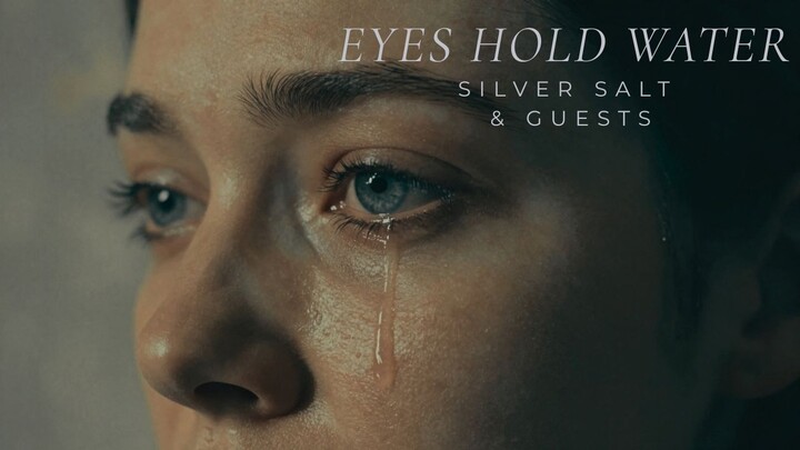 Eyes Hold Water – Silver Salt & Guests