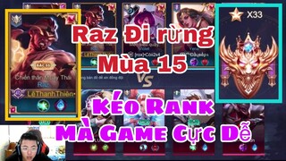 Raz Đi Rừng Mùa 15 Kéo Rank 33* Mà Game Cực Dễ | Raz Đang Mạnh Hợp Meta Sao ?