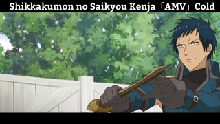 Shikkakumon no Saikyou Kenja「AMV」Cold Hay Nhất