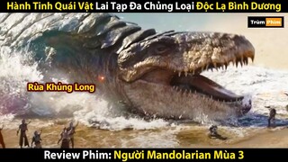 Review Phim: Hành Tinh Quái Vật Lai Tạp Đa Chủng Loại Độc Lạ Bình Dương | Người Mandolarian Mùa 3