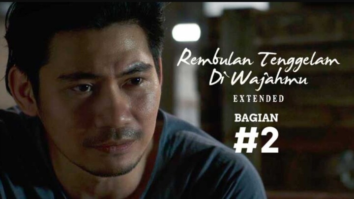 REMBULAN TENGGELAM DI WAJAHMU EXTENDED BAGIAN 2/5