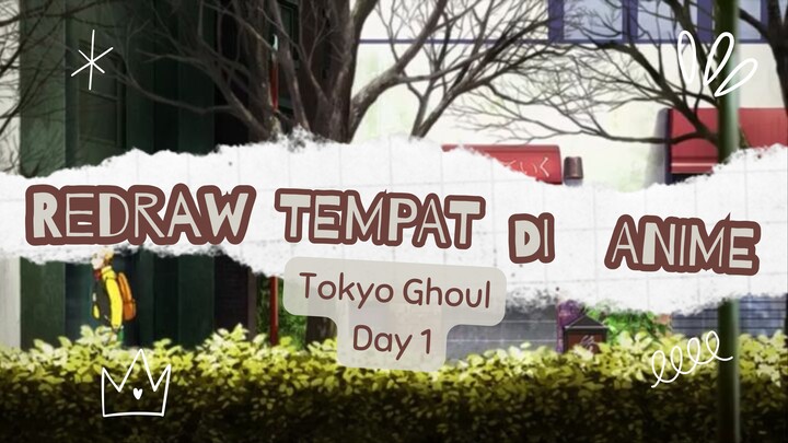 Redraw Tempat di Anime_Tokyo Ghoul_ Day 1