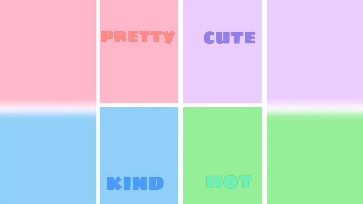who's pretty who's cute who's kind and who's hot