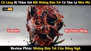 Review Phim: Cả Làng Bị Thảm Sad Tàn Nhẫn Bởi Những Đứa Trẻ Có Tâm Lý Méo Mó | Trùm Phim Review