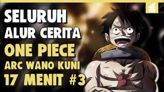 SHICIBUKAI DIBUBARKAN!! SELURUH ALUR CERITA ONE PIECE ARC WANO KUNI PART 3 | 17 MENIT