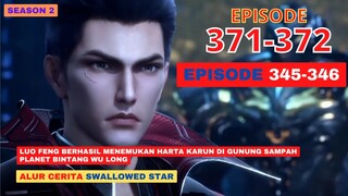 Alur Cerita Swallowed Star Season 2 Episode 345-346 | 371-372