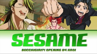 Bucchigiri?! - Full Opening [ Sesame ] by Kroi | Lyrics (Romaji - English - Kanji)