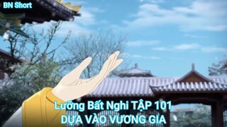 Lưỡng Bất Nghi TẬP 101-DỰA VÀO VƯƠNG GIA