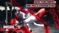 REACTION ANIME : ONE PIECE EPISODE 1150 || Inisial "D"