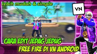 EDIT JEDAG JEDUG FREE FIRE PALING MUDAH DI VN ( VlogNow ) ANDROID
