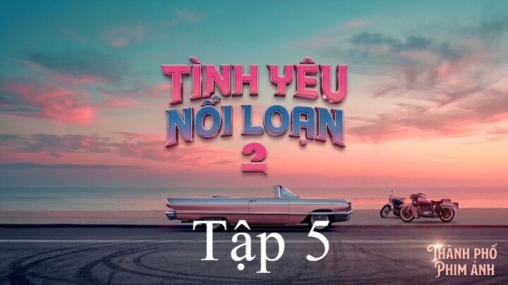 Tình Yêu Nổi Loạn Mùa 2 (Badly In Love Season 2) Vietsub Full HD - Tập 5