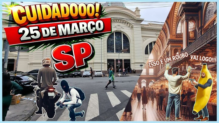 25 DE MARÇO ASSALT0 100% GRÁTIS | Golpe das frutas Mercado Municipal Paulistano