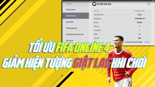 NHỮNG CÁCH TỐI ƯU FIFA ONLINE 4 GIẢM GIẬT LAG TRONG BẢN UPDATE 7TH !!!