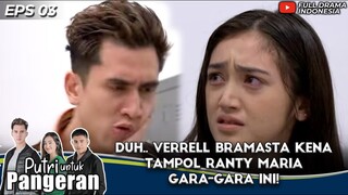 DUH.. VERRELL BRAMASTA KENA TAMPOL RANTY MARIA GARA-GARA INI! - PUTRI UNTUK PANGERAN EPS 3