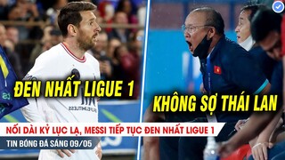 BẢN TIN 9/5| Nối dài KỶ LỤC LẠ, Messi tiếp tục đen nhất Ligue 1; Thầy Park khẳng định không né Thái