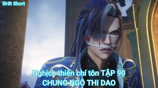 Nghịch thiên chí tôn TẬP 90-CHUNG NGÔ THI DAO