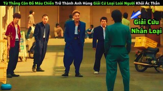 Từ Thằng Côn Đồ Máu Chiến Trở Thành Anh Hùng Giải Cứ  Loại Loài Người Khỏi Ác Thần|| review phim