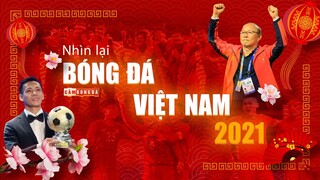 Nhìn lại BÓNG ĐÁ VIỆT NAM 2021 | Năm của sự BÙNG NỔ, của LỊCH SỬ và những NUỐI TIẾC