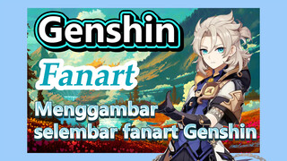 [Genshin, Fanart] Menggambar selembar fanart Genshin