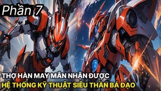 Review Manhua | Main Là Thợ Hàn Nhận Được Hệ Thống Khoa Học Kỹ Thuật Siêu Thần Bá Đạo Tập 7