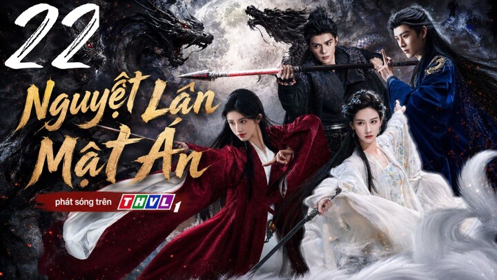 Nguyệt Lân Mật Án - Tập 22 | Lồng Tiếng