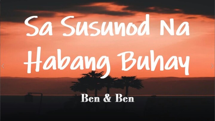 SA SUSUNOD NA HABANG BUHAY w/lyrics | Ben & Ben - Kaya namang makayanan kahit pa na nahihirapan