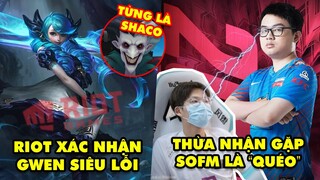 Update LMHT: Tuyển thủ Trung Quốc thừa nhận gặp SofM là "quắn" – Riot đánh giá Gwen cực kỳ bá đạo