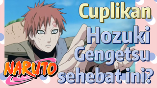 [Naruto] Cuplikan | 
Hozuki Gengetsu sehebat ini?