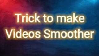 Tricks to make ur vids smoother 😎