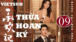 Thừa Hoan Ký - Tập 09 | Vietsub - Dương Tử, Hứa Khải