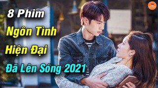 Top 8 Phim Ngôn Tình Hiện Đại Mới Nhất Đã Lên Sóng Năm 2021 Càng Xem Càng U Mê | Mọt Hoa Ngữ