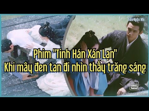 Phim "Tinh Hán Xán Lạn" Khi mây đen tan đi nhìn thấy trăng sáng