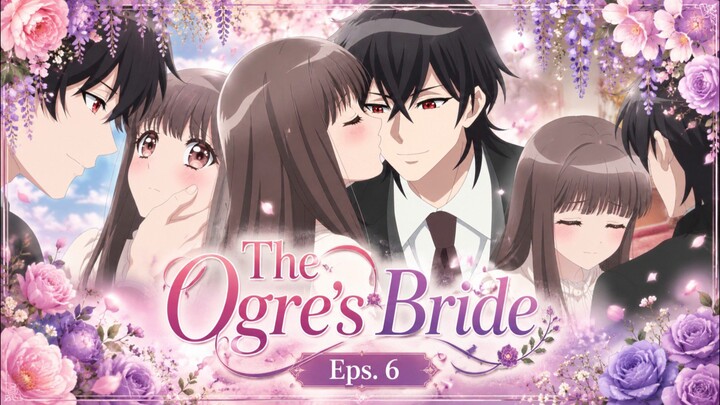 The Ogre's Bride Eps. 6 | New Eps | AMV