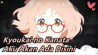 [Kyoukai no Kanata / AMV] Aku Akan Ada Disini