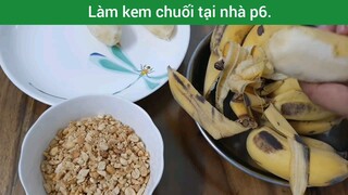 Làm kem chuối tại nhà p6