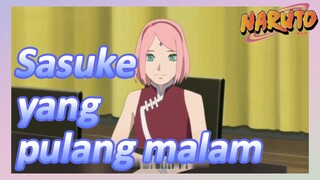 Sasuke yang pulang malam