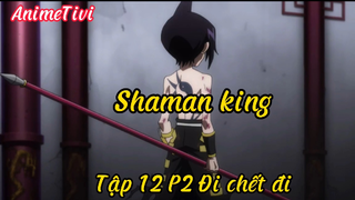 Shaman king_Tập 12 P2 Đi chết đi