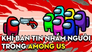 Khi Bạn Tin Tưởng Nhầm Người trong Among Us | Among Us.Exe