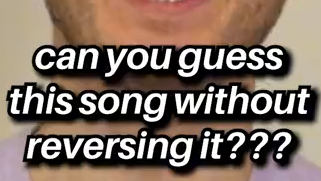 can you geuss this song without reversing it???