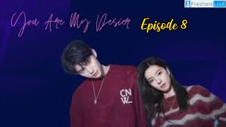 You Are My Desire (2023) Episode 8 eng sub