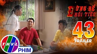 Trailer | Đừng để hối tiếc - Tập 43: Tình thân