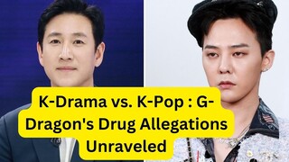 K-Drama vs. K-Pop : G-Dragon's Drug Allegations Unraveled