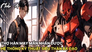 Review Manhua | Main Là Thợ Hàn Nhận Được Hệ Thống Khoa Học Kỹ Thuật Siêu Thần Bá Đạo Tập 4