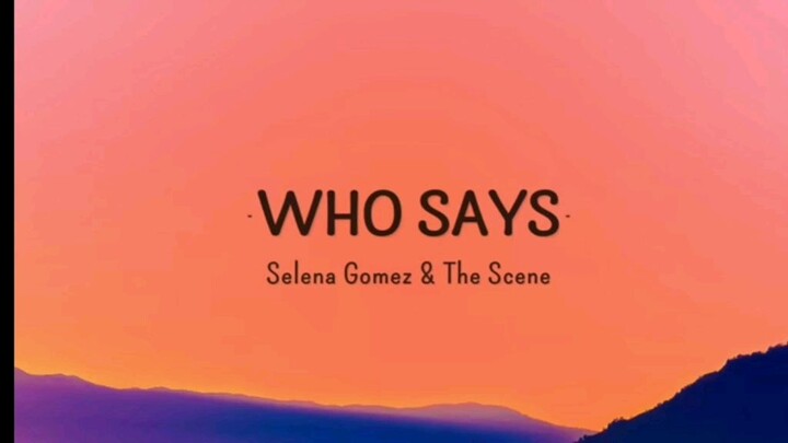 Who says (SELENA GOMEZ)