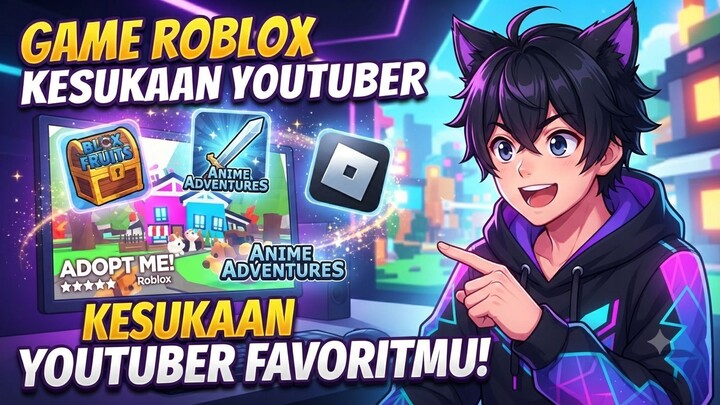 Game Roblox Kesukaan YouTuber Favoritmu!