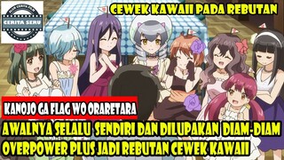 AWALNYA PENYENDIRI DAN DILUPAKAN RUPANYA OVERPOWER DAN JADI REBUTAN CEWEK KAWAII - ALUR CERITA ANIME