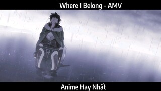 Where I Belong - AMV Hay Nhất